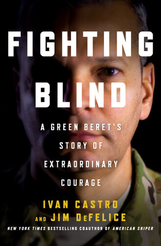Fighting Blind: A Green Beret's Story of Extraordinary Courage