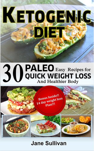 KETOGENIC DIET: A Ketogenic Cookbook with 30 Easy Paleo Ketogenic Recipes For Quick Weight Loss And a Healthier Body