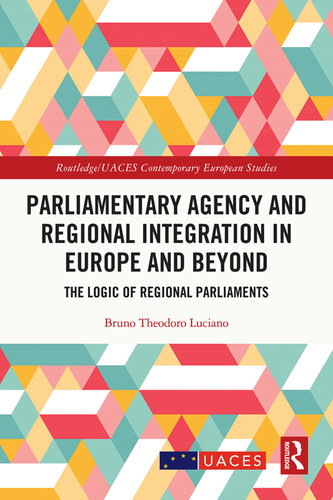 Parliamentary Agency and Regional Integration in Europe and Beyond: The Logic of Regional Parliaments