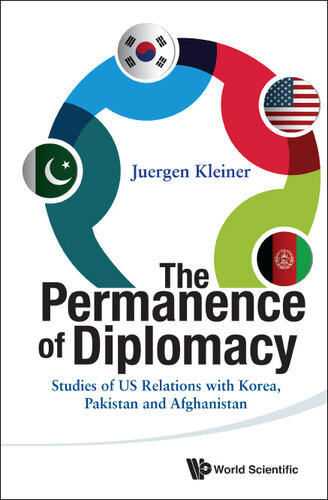The Permanence of Diplomacy: Studies of US Relations With Korea, Pakistan and Afghanistan