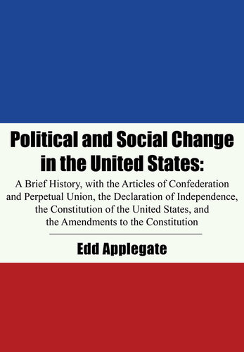 Political and Social Change in the United States: A Brief History, With the Declaration of Independence, the Articles of Confederation, the U. S. Constitution, and the Amendments to the Constitution