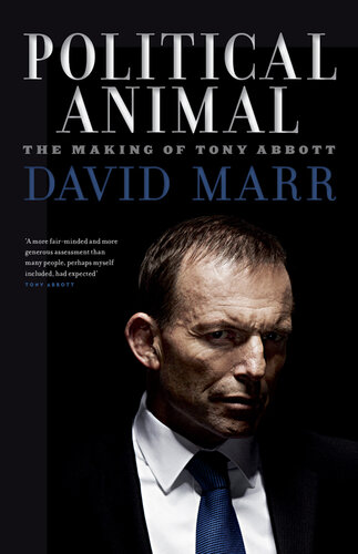 Political animal : the making of Tony Abbott