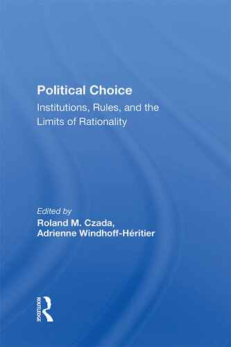 Political Choice: Institutions, Rules and the Limits of Rationality