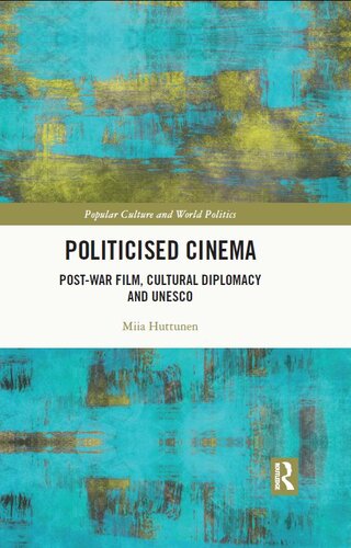 Politicised Cinema: Post-War Film, Cultural Diplomacy and UNESCO