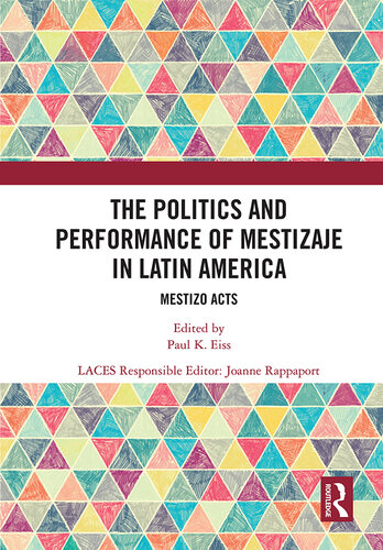 The Politics and Performance of Mestizaje in Latin America: Mestizo Acts