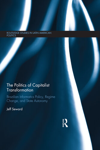 The Politics of Capitalist Transformation: Brazilian Informatics Policy, Regime Change, and State Autonomy