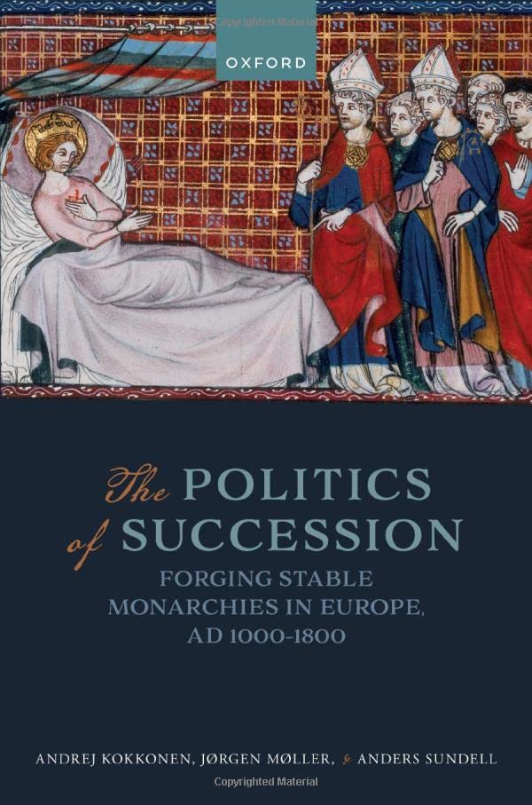 The Politics of Succession: Forging Stable Monarchies in Europe, AD 1000-1800