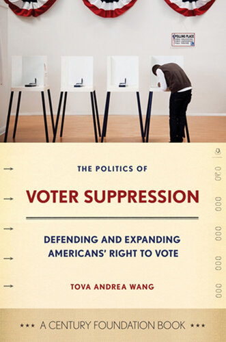 The Politics of Voter Suppression: Defending and Expanding Americans Right to Vote (A Century Foundation Book)