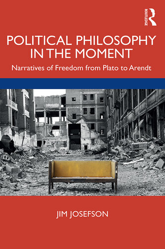 Political Philosophy in the Moment: Narratives of Freedom From Plato to Arendt