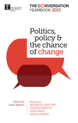 Politics, Policy & the Chance of Change: The Conversation Yearbook 2015