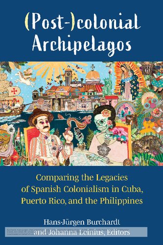 (Post-)Colonial Archipelagos: Comparing the Legacies of Spanish Colonialism in Cuba, Puerto Rico, and the Philippines