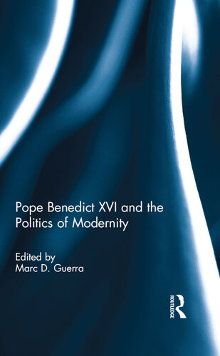 Pope Benedict XVI and the Politics of Modernity