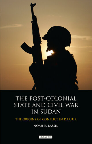 The Post-Colonial State and Civil War in Sudan: The Origins of Conflict in Darfur