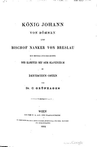 König Johann von Böhmen und Bischof Nanker von Breslau : Ein Beitrag zur Geschichte des Kampfes mit dem Slaventum im deutschen Osten