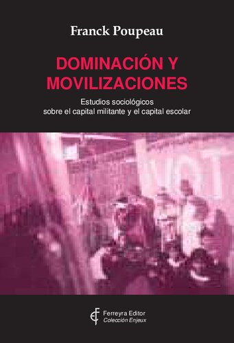 Dominación y movilizaciones. Estudios sociológicos sobre el capital militante y el capital escolar