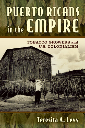 Puerto Ricans in the empire : tobacco growers and U.S. colonialism