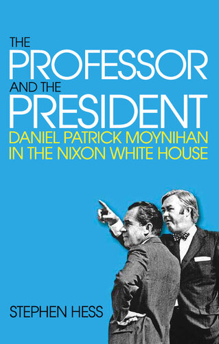 The Professor and the President: Daniel Patrick Moynihan in the Nixon White House