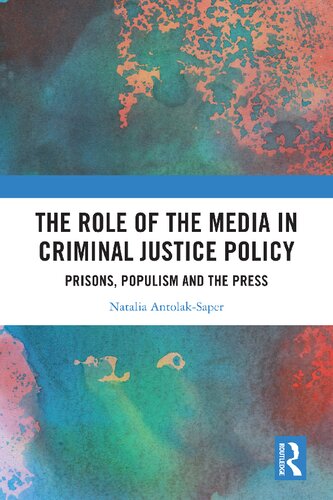 The Role of the Media in Criminal Justice Policy: Prisons, Populism and the Press
