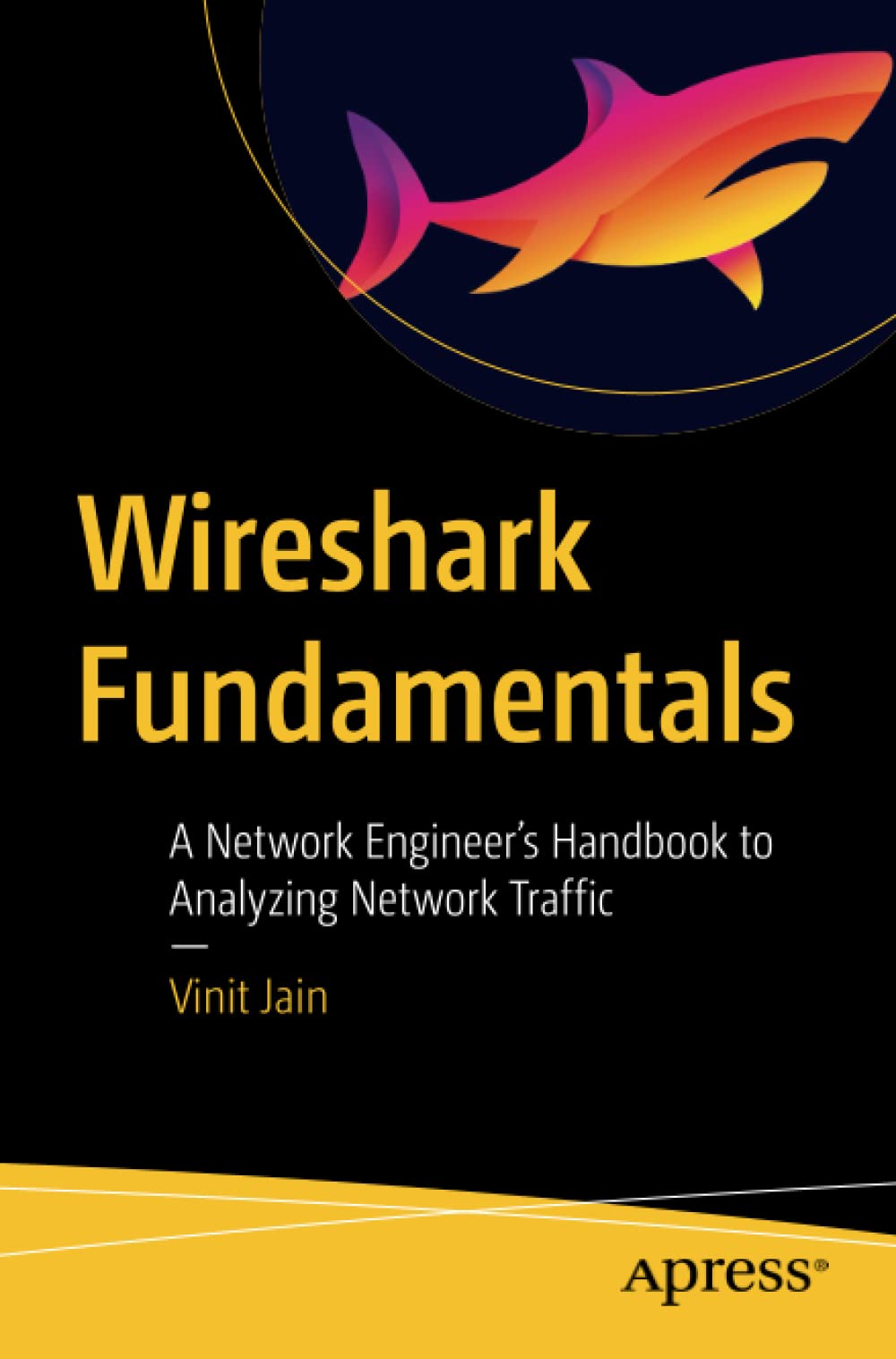 Wireshark Fundamentals: A Network Engineer’s Handbook to Analyzing Network Traffic