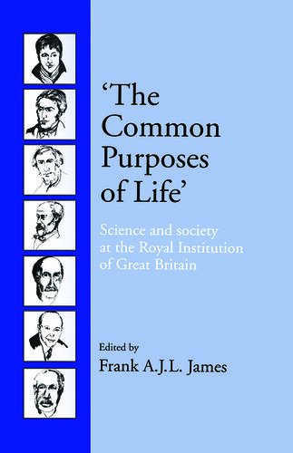 The common purposes of life : science and society at the Royal Institution of Great Britain
