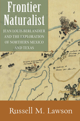 Frontier naturalist : Jean Louis Berlandier and the exploration of Northern Mexico and Texas