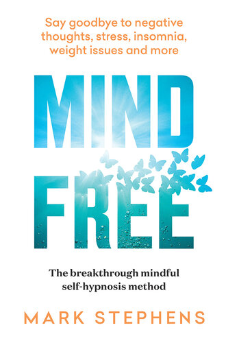 Mind Free: Say Goodbye to Negative Thoughts, Stress, Insomnia, Weight Issues and More