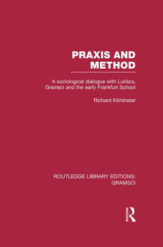 Praxis and Method: A Sociological Dialogue With Lukacs, Gramsci and the Early Frankfurt School