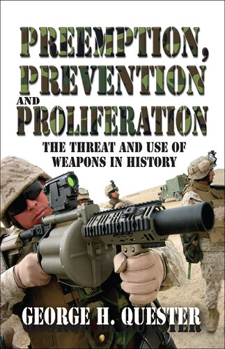Preemption, Prevention and Proliferation: The Threat and Use of Weapons in History