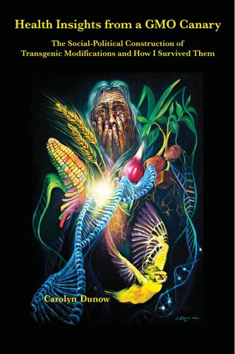 Health Insights from a GMO Canary: The Social-Political Construction of Transgenic Modifications and How I Survived Them