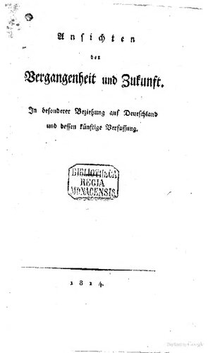 Ansichten der Vergangenheit und Ansichten in besonderer Beziehung auf Deutschland und dessen künftige Verfassung