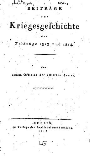 Beiträge zur Kriegesgeschichte der Feldzüge 1813 und 1814