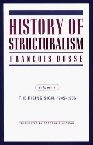 History of Structuralism; The Rising Sign 1945 1966 (Volume I)