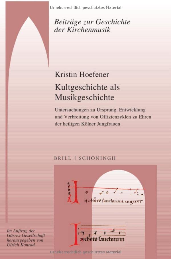 Kultgeschichte ALS Musikgeschichte: Untersuchungen Zu Ursprung, Entwicklung Und Verbreitung Von Offizienzyklen Zu Ehren Der Heiligen Kolner Jungfrauen: 21