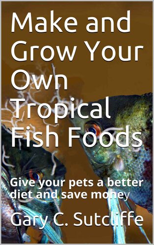 Make and Grow Your Own Tropical Fish Foods