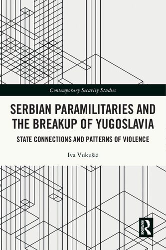 Serbian Paramilitaries and the Breakup of Yugoslavia: State Connections and Patterns of Violence