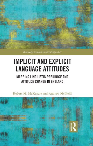 Implicit and Explicit Language Attitudes: Mapping Linguistic Prejudice and Attitude Change in England