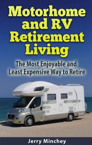 Motorhome and RV Retirement Living: The Most Enjoyable and Least Expensive Way to Retire