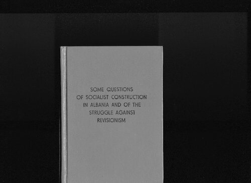 Some questions of socialist construction in Albania and of the struggle against revisionism