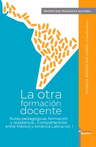 La otra formación docente. Rutas pedagógicas, formación y resistencia. Compartencias entre México y América Latina vol. 1