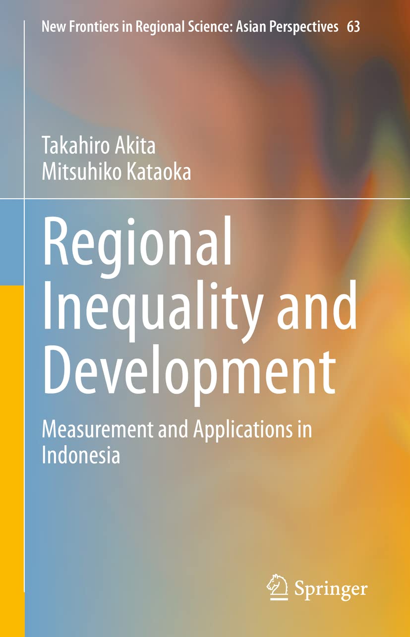 Regional Inequality and Development: Measurement and Applications in Indonesia