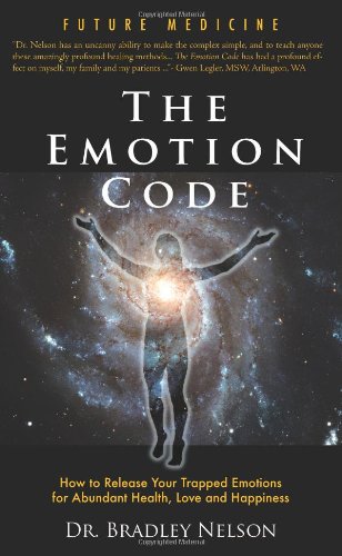 Emotion Code: How to Release Your Trapped Emotions for Abundant Health, Love and Happiness ( Feelings Buried Alive Never Die PDF)