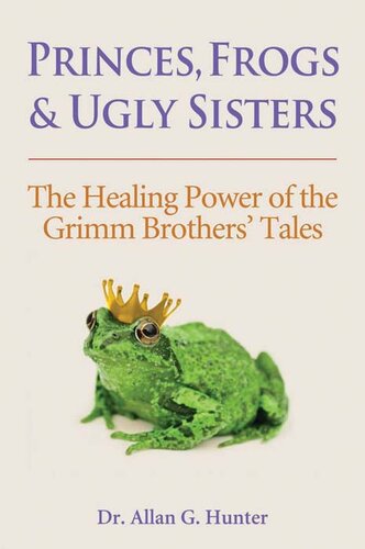 Princes, Frogs and Ugly Sisters: The Healing Power of the Grimm Brothers' Tales