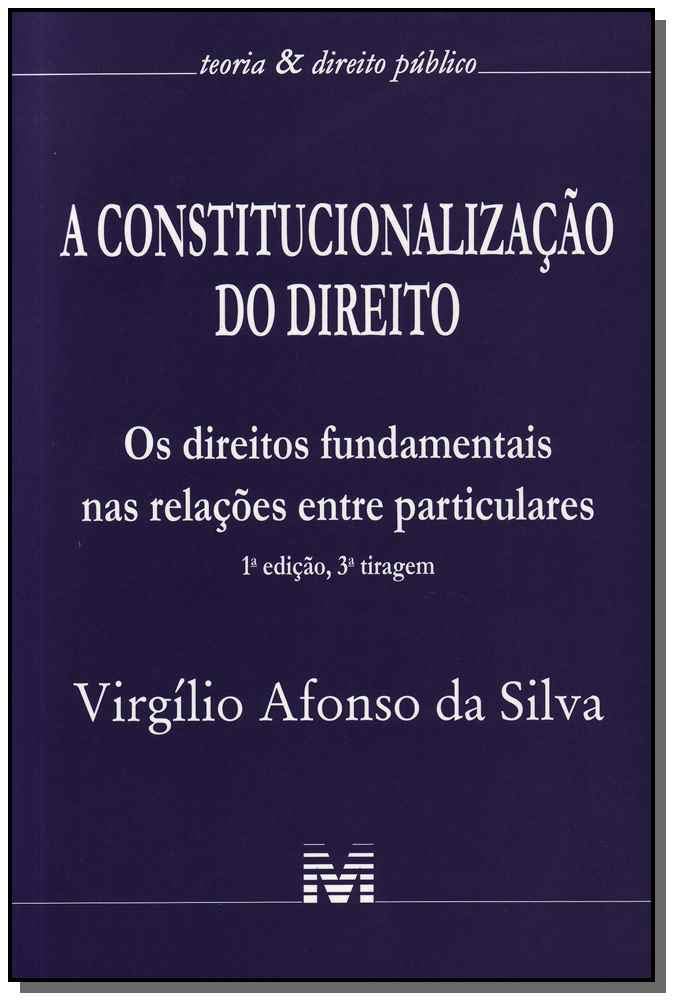 Constitucionalização do direito - 1 ed./2014: os Direitos Fundamentais nas Relações Entre Particulares