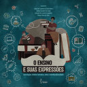 O ensino e suas expressões: tecnologias, direitos humanos, artes e interdisciplinaridade