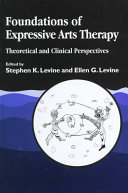 Foundations of Expressive Arts Therapy: Theoretical and Clinical Perspectives