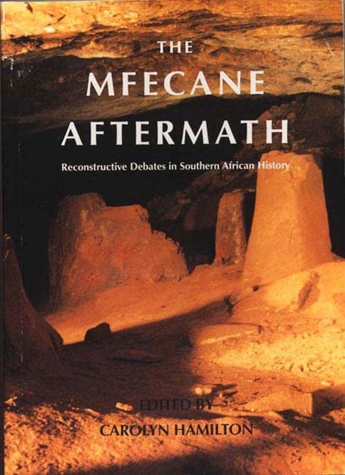 The Mfecane Aftermath: Reconstructive Debates in Southern African History
