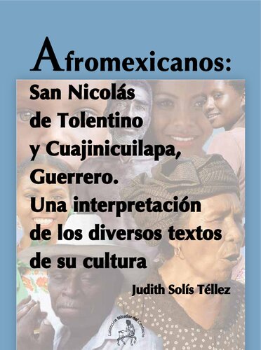 Afromexicanos: San Nicolás de Tolentino y Cuajinicuilapa, Guerrero: una interpretación de los diversos textos de su cultura