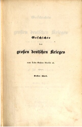 Geschichte des großen deutschen Krieges vom Tode Gustav Adolfs ab mit besonderer Rücksicht auf Frankreich / bis zur Wahl Ferdinands III. als Römscher Königs