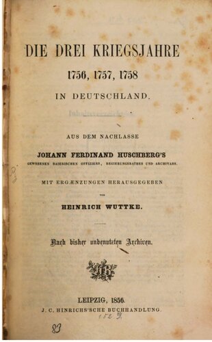 Die drei Kriegsjahre 1756, 1757, 1758 in Deutschland ; nach bisher unbenutzten Archiven