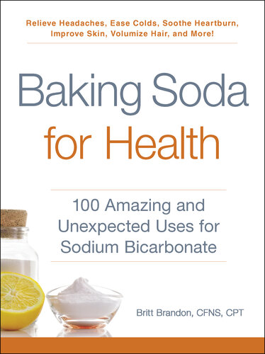 Baking Soda for Health: 100 Amazing and Unexpected Uses for Sodium Bicarbonate
